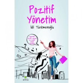POZITIF YÖNETİM İŞYERİNDE KEYIFLI ORTAM YARATMAK - İDİL TÜRKMENOĞLU