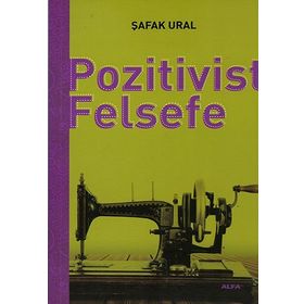 POZITIVIST FELSEFE - ŞAFAK URAL