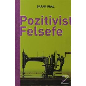 POZITIVIST FELSEFE - ŞAFAK URAL