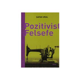 POZITIVIST FELSEFE - ŞAFAK URAL