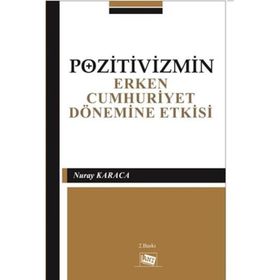 Pozitivizmin Erken Cumhuriyet Dönemine Etkisi - Nuray Karaca