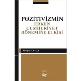 Pozitivizmin Erken Cumhuriyet Dönemine Etkisi - Nuray Karaca