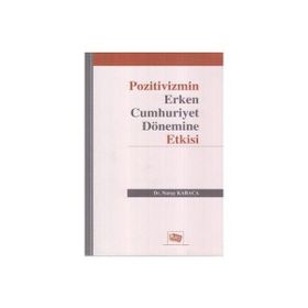 Pozitivizmin Erken Cumhuriyet Dönemine Etkisi - Nuray Karaca