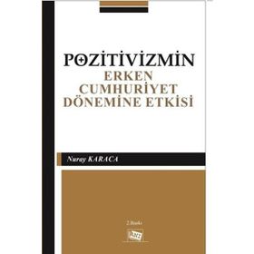 Pozitivizmin Erken Cumhuriyet Dönemine Etkisi - Nuray Karaca