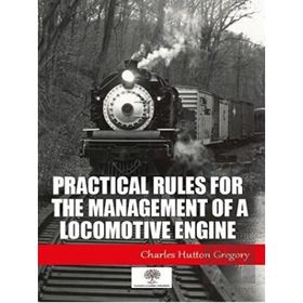 Practical Rules For The Management Of A Locomotive Engine-Platanus Publishing
