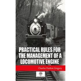 Practical Rules For The Management Of A Locomotive Engine-Platanus Publishing