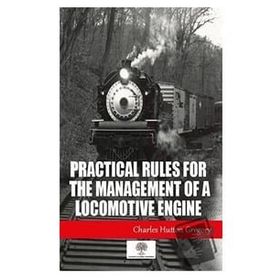 Practical Rules For The Management Of A Locomotive Engine-Platanus Publishing