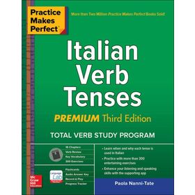 Practice Makes Perfect: Italian Verb Tenses Premium Third Edition