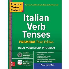 Practice Makes Perfect: Italian Verb Tenses Premium Third Edition