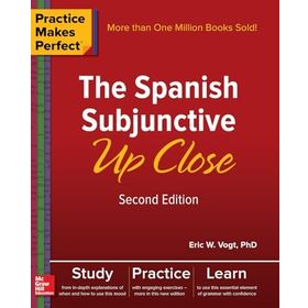 Practice Makes Perfect: The Spanish Subjunctive Up Close, Second Edition