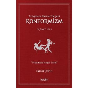 Pragmata Siyaset Üçgeni Konformizm Üçüncü Cilt - Halis Çetin
