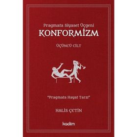 Pragmata Siyaset Üçgeni Konformizm Üçüncü Cilt - Halis Çetin