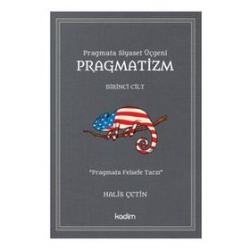Pragmata Siyaset Üçgeni Pragmatizm Cilt 1 - Halis Çetin - Kadim Yayınları