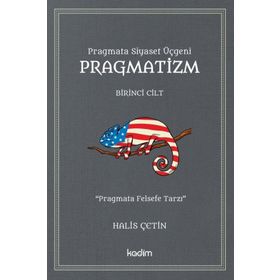 Pragmata Siyaset Üçgeni Pragmatizm Cilt 1 - Halis Çetin - Kadim Yayınları