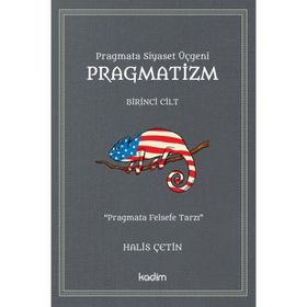 Pragmata Siyaset Üçgeni Pragmatizm Cilt 1 - Halis Çetin - Kadim Yayınları