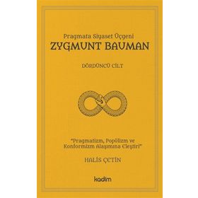 Pragmata Siyaset Üçgeni - Zygmunt Bauman Cilt 4 - Halis Çetin - Kadim Yayınları