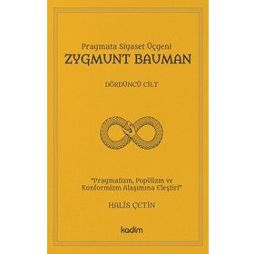 Pragmata Siyaset Üçgeni - Zygmunt Bauman Cilt 4 - Halis Çetin - Kadim Yayınları