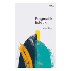 Pragmatik Estetik - Celal Türer