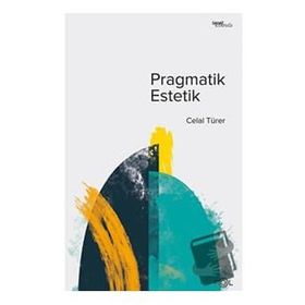 Pragmatik Estetik - Celal Türer
