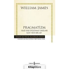 Pragmatizm: Bazı Eski Düşünme Tarzları İçin Yeni Bir Ad - William James