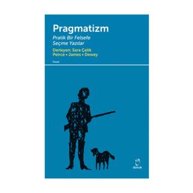 PRAGMATIZM PRATIK BIR FELSEFE - PEIRCE, JAMES, DEWEY