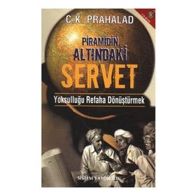 PRAMIDIN ALTINDAKİ SERVET YOKSULLUĞU REFAHA DÖNÜŞTÜRMEK - C. K. PRAHALAD