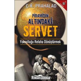 PRAMIDIN ALTINDAKİ SERVET YOKSULLUĞU REFAHA DÖNÜŞTÜRMEK - C. K. PRAHALAD