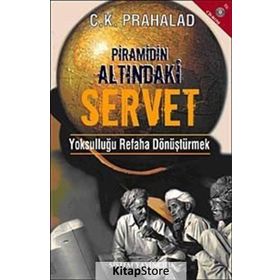 PRAMIDIN ALTINDAKİ SERVET YOKSULLUĞU REFAHA DÖNÜŞTÜRMEK - C. K. PRAHALAD