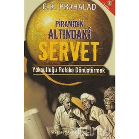 PRAMIDIN ALTINDAKİ SERVET YOKSULLUĞU REFAHA DÖNÜŞTÜRMEK - C. K. PRAHALAD