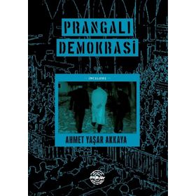 Prangalı Demokrasi- Ahmet Yaşar Akkaya