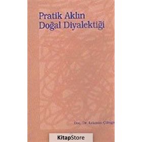 PRATIK AKLIN DOĞAL DİYALEKTİĞİ - LOKMAN ÇİLİNGİR