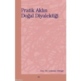 PRATIK AKLIN DOĞAL DİYALEKTİĞİ - LOKMAN ÇİLİNGİR