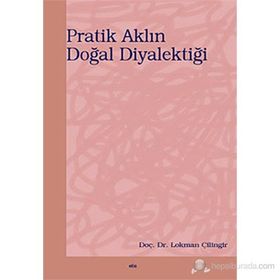 PRATIK AKLIN DOĞAL DİYALEKTİĞİ - LOKMAN ÇİLİNGİR