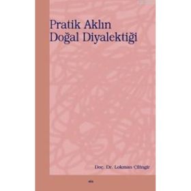 PRATIK AKLIN DOĞAL DİYALEKTİĞİ - LOKMAN ÇİLİNGİR