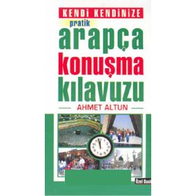 PRATIK ARAPÇA KONUŞMA KILAVUZU - AHMET ALTUN
