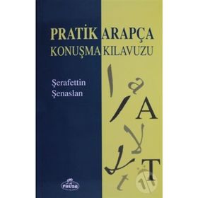 PRATIK ARAPÇA KONUŞMA KILAVUZU - ŞERAFETTİN ŞENASLAN