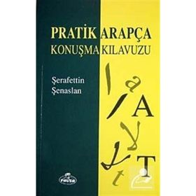 PRATIK ARAPÇA KONUŞMA KILAVUZU - ŞERAFETTİN ŞENASLAN