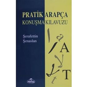 PRATIK ARAPÇA KONUŞMA KILAVUZU - ŞERAFETTİN ŞENASLAN