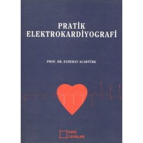 PRATIK ELEKTROKARDIYOGRAFI - ESMERAY ACARTÜRK