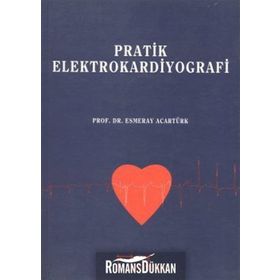 PRATIK ELEKTROKARDIYOGRAFI - ESMERAY ACARTÜRK