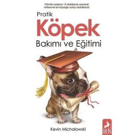 Pratik Köpek Bakımı ve Eğitimi - Kevin Michalowski