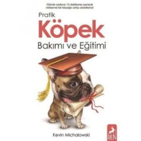 Pratik Köpek Bakımı ve Eğitimi - Kevin Michalowski