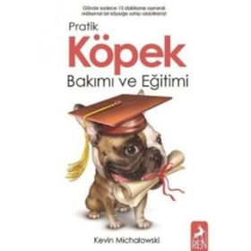 Pratik Köpek Bakımı ve Eğitimi - Kevin Michalowski