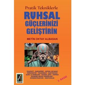 Pratik Tekniklerle Ruhsal Güçlerinizi Geliştirin - Metin Oktay Albasan