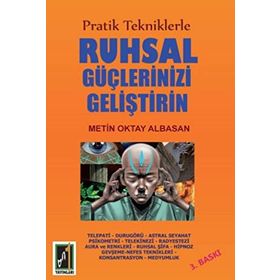 Pratik Tekniklerle Ruhsal Güçlerinizi Geliştirin - Metin Oktay Albasan