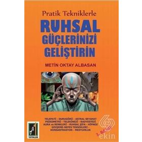 Pratik Tekniklerle Ruhsal Güçlerinizi Geliştirin - Metin Oktay Albasan