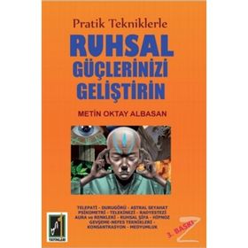 Pratik Tekniklerle Ruhsal Güçlerinizi Geliştirin - Metin Oktay Albasan