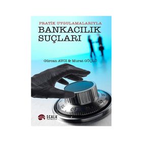 PRATIK UYGULAMALARIYLA BANKACILIK SUÇLARI - GÜRCAN AVCI;MURAT GÜÇLÜ