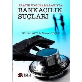PRATIK UYGULAMALARIYLA BANKACILIK SUÇLARI - GÜRCAN AVCI;MURAT GÜÇLÜ