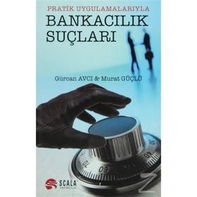 PRATIK UYGULAMALARIYLA BANKACILIK SUÇLARI - GÜRCAN AVCI;MURAT GÜÇLÜ